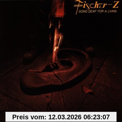 Fischer-Z Going Deaf For A Living