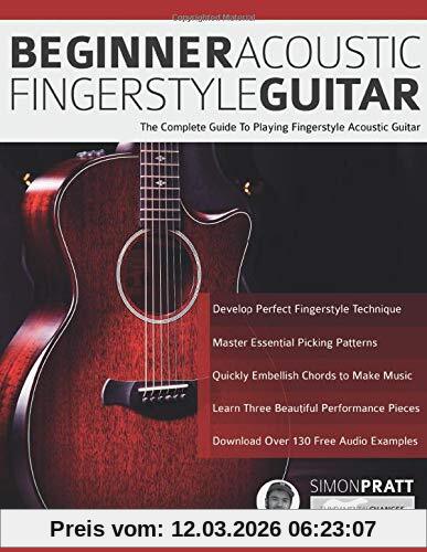 Pratt, Mr Simon Beginner Acoustic Fingerstyle Guitar, The Complete Guide To Playing Fingerstyle Acoustic Guitar (Learn Acoustic Guitar, Band 1)