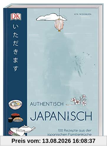 Authentisch japanisch: 100 Rezepte aus der japanischen Familienküche