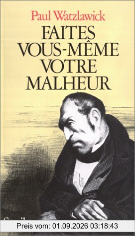 Faites vous-même votre malheur