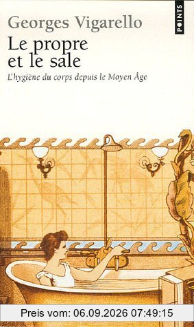 Le propre et le sale : l'hygiène du corps depuis le Moyen Age