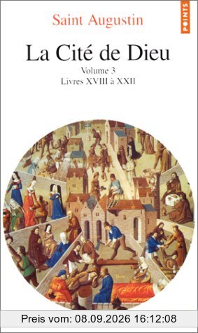 La Cité de Dieu. Vol. 3. Livres XVIII à XXII