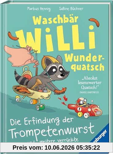 Waschbär Willi Wunderquatsch - Die Erfindung der Trompetenwurst und weitere verrückte Abenteuer - Kinderbuch ab 3 Jahre, Bilderbuch, Vorlesebuch