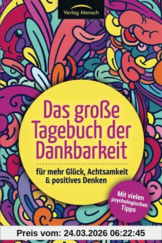 Das große Tagebuch der Dankbarkeit für mehr Glück, Achtsamkeit & positives Denken: Mit vielen psychologischen Tipps