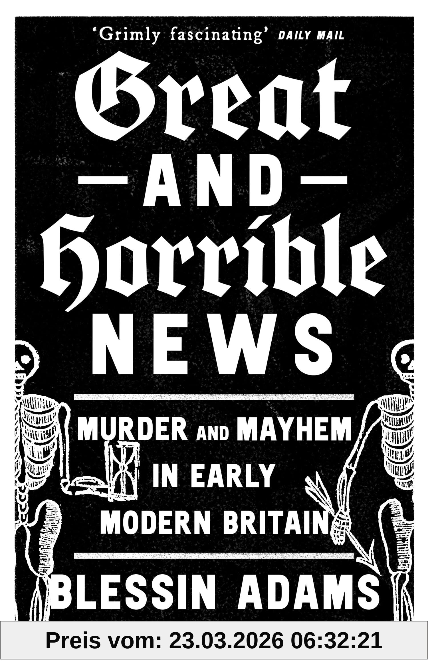 Blessin Adams Great And Horrible News, Murder And Mayhem In Early Modern Britain
