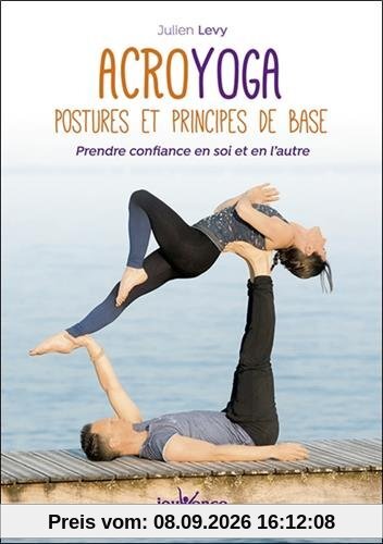Acroyoga : postures et principes de base : prendre confiance en soi et en l'autre
