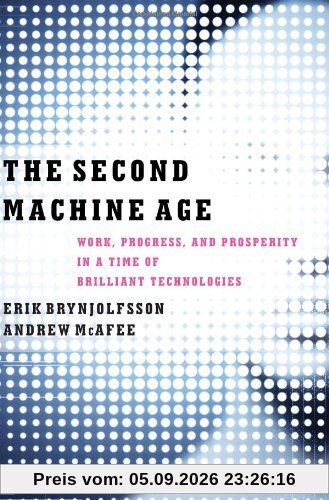 Second Machine Age : Work, Progress, and Prosperity in a Time of Brilliant Technologies