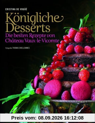 Königliche Desserts: Die besten Rezepte von Chateau Vaux-le-Vicomte