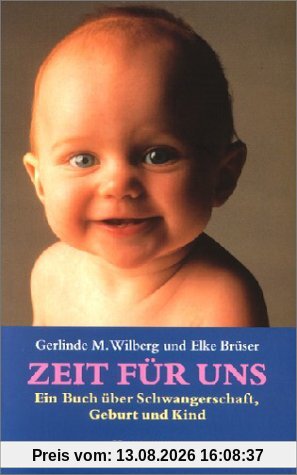 Zeit für uns: Ein Buch über Schwangerschaft, Geburt und Kind
