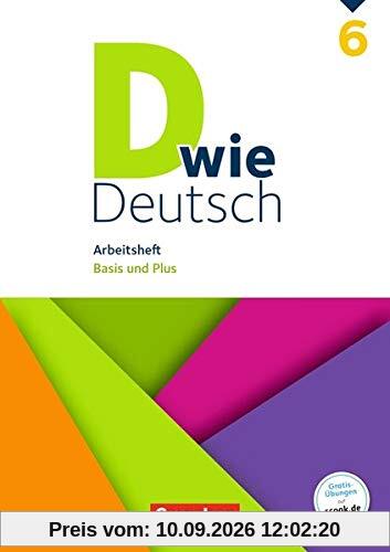 D wie Deutsch: 6. Schuljahr - Arbeitsheft mit Lösungen: Basis und Plus
