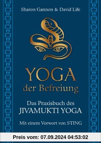 Yoga der Befreiung - Das Praxisbuch des JIVAMUKTI YOGA - Mit einem Vorwort von Sting