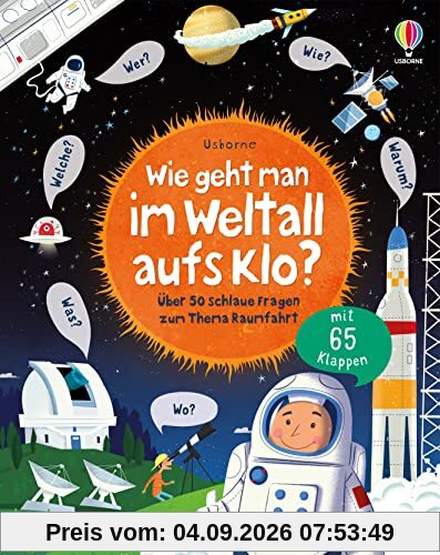 Wie geht man im Weltall aufs Klo?: Über 50 schlaue Fragen zum Thema Raumfahrt (Schlaue Fragen und Antworten)