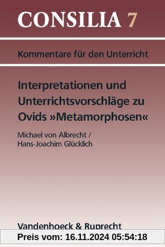 Interpretationen und Unterrichtsvorschläge zu Ovids ' Metamorphosen'. (Lernmaterialien) (Consilia: Kommentare Fur Den Un