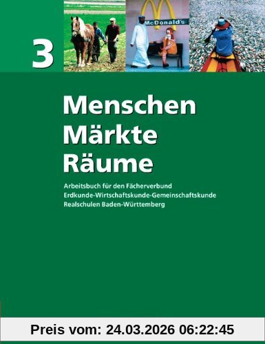Menschen - Märkte - Räume - Realschule Baden-Württemberg: Menschen - Märkte - Räume 3 - Realschule Baden-Württemberg - Arbeitsbuch für den ... - Schülerbuch Klasse 9/10 / BW