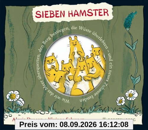 Sieben Hamster. Wie wir das Meer überquerten, den Berg bestiegen, die Wüste überlebten - und ein neues Zuhause fanden