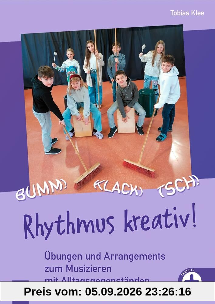 Bumm! Klack! Tsch! – Rhythmus kreativ!: Übungen und Arrangements zum Musizieren mit Alltagsgegenständen, inkl. Videos zur Veranschaulichung – aktualisierte Neuauflage