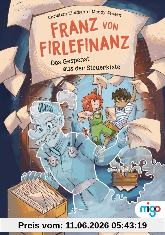 Franz von Firlefinanz. Das Gespenst aus der Steuerkiste: Steuererklärungen für Kinder leicht erklärt!. Spannendes Kindersachbuch ab 8 Jahren, das erstes Finanzwissen verständlich vermittelt