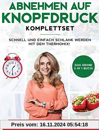 Abnehmen auf Knopfdruck Komplettset: Das große 3 in 1 Buch! Schnell und einfach schlank werden mit dem Thermomix!