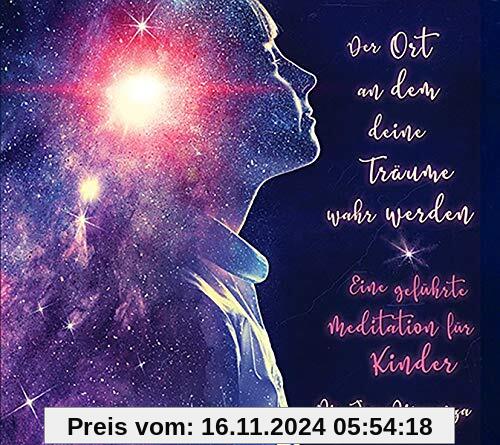 Der Ort, an dem deine Träume wahr werden: Eine geführte Meditation für Kinder, von Dr. Joe Dispenza