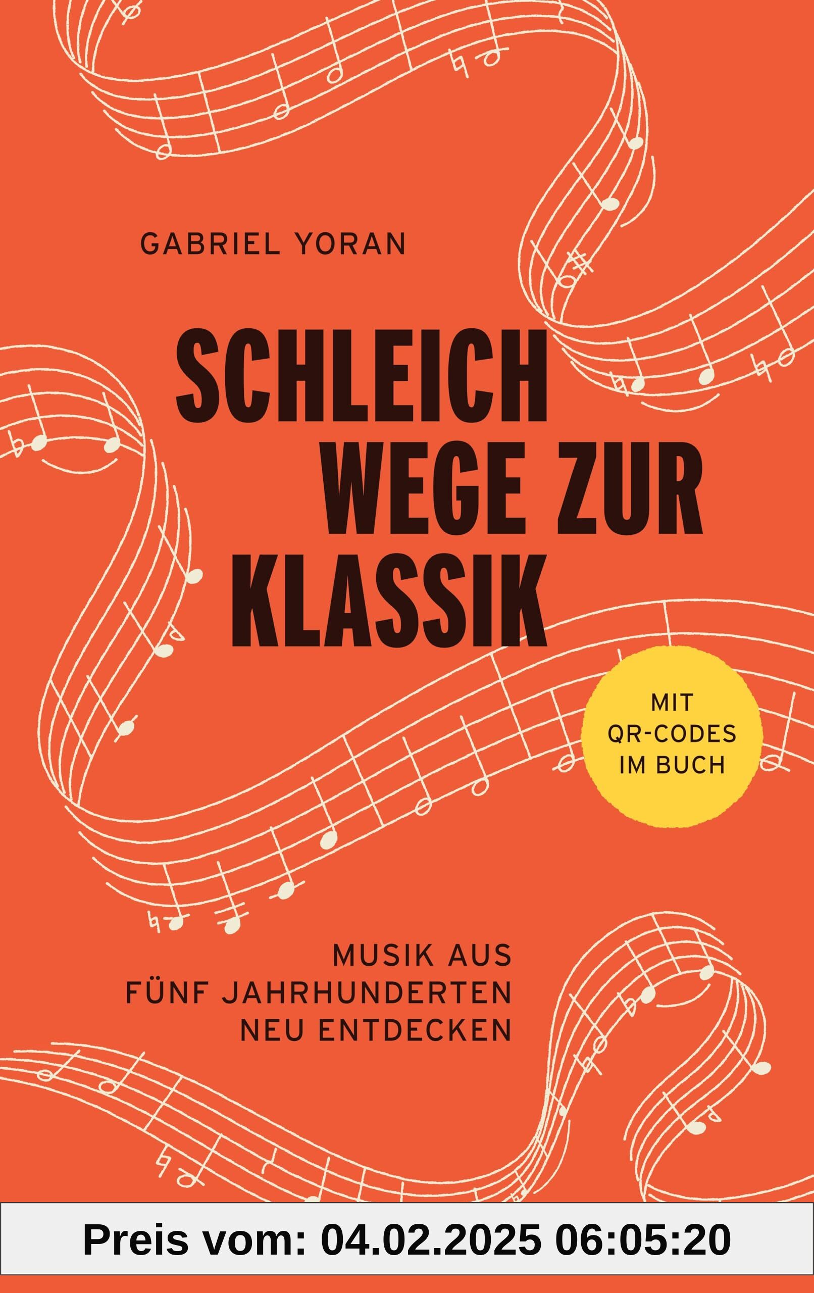 Schleichwege zur Klassik: Musik aus fünf Jahrhunderten neu entdecken | Der ideale Einstieg in die klassische Musik