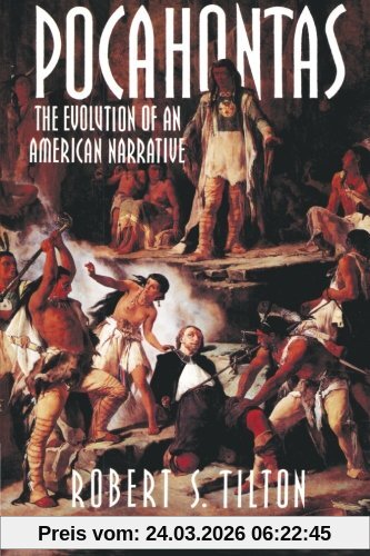 Pocahontas: The Evolution Of An American Narrative (Cambridge Studies in American Literature and Culture, Band 83)