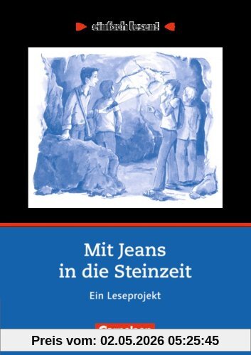 einfach lesen! - Für Lesefortgeschrittene: Niveau 2 - Mit Jeans in die Steinzeit: Ein Leseprojekt nach dem Jugendbuch von Wolfgang Kuhn. Arbeitsbuch ... Ein Leseprojekt zum gleichnamigen Jugendbuch