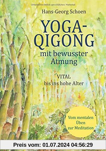 Yoga-Qigong mit bewusster Atmung: vital bis ins hohe Alter vom mentalen Üben zur Meditation