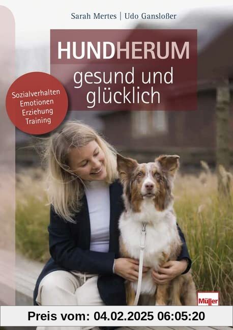 Hundherum gesund und glücklich: Sozialverhalten - Emotionen - Erziehung - Training