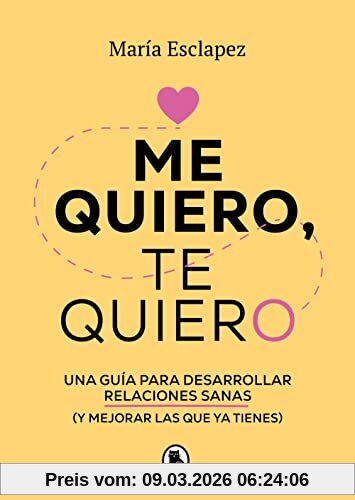 María Esclapez Me Quiero, Te Quiero, Una Guía Para Desarrollar Relaciones Sanas (y Mejorar Las Que Ya Tienes) (Bruguera Tendencias)