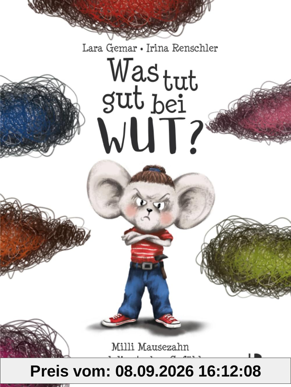 Was tut gut bei Wut? Milli Mausezahn und die starken Gefühle: Ein Kinderbuch über Wut und wie man kreativ mit ihr umgeht - inklusive Nachwort der Kinder- & Jugendpsychotherapeutin Laura Mach