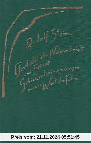 Geschichtliche Notwendigkeit und Freiheit: Schicksalseinwirkungen aus der Welt der Toten. Acht Vorträge, gehalten in Dor