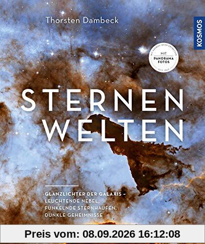 Sternenwelten: Glanzlichter der Galaxis -- leuchtende Nebel, funkelnde Sternhaufen, dunkle Geheimnisse