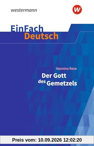 EinFach Deutsch Textausgaben: Yasmina Reza: Der Gott des Gemetzels Gymnasiale Oberstufe
