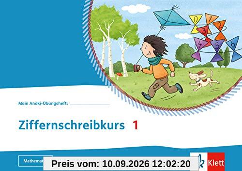 Ziffernschreibkurs 1: Übungsheft Klasse 1: Übungsheft Klasse 1. Mathematik (Mein Anoki-Übungsheft)