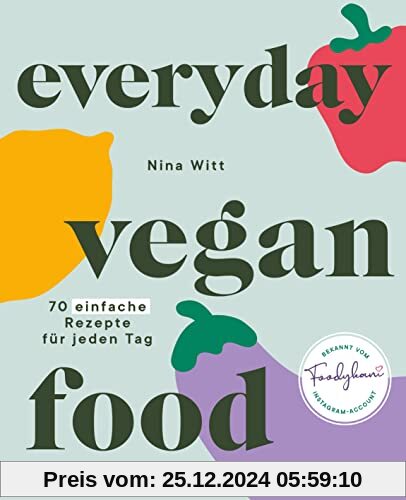 Everyday Vegan Food: 70 einfache Rezepte für jeden Tag – lecker vegan kochen mit Foodykani