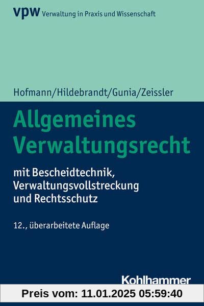 Allgemeines Verwaltungsrecht: mit Bescheidtechnik, Verwaltungsvollstreckung und Rechtsschutz (Verwaltung in Praxis und W