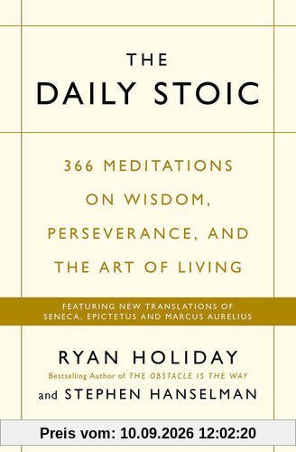 Daily Stoic: 366 Meditations on Wisdom, Perseverance, and the Art of Living: Featuring New Translations of Seneca, Epictetus, and Marcus Aurelius