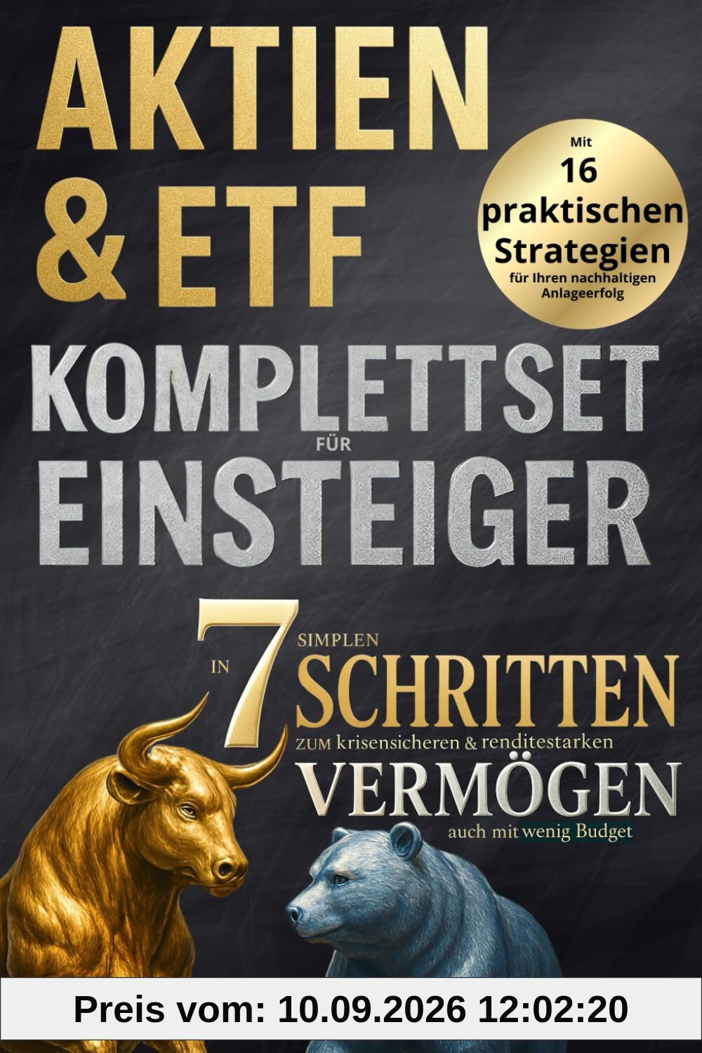 Aktien & ETF Komplettset für Einsteiger - In 7 simplen Schritten zum krisensicheren & renditestarken Vermögen, auch mit wenig Budget: Mit 16 praktischen Strategien für Ihren nachhaltigen Anlageerfolg