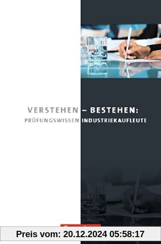 Industriekaufleute - Neubearbeitung: Jahrgangsübergreifend - Verstehen - Bestehen: Prüfungswissen Industriekaufleute: Bu