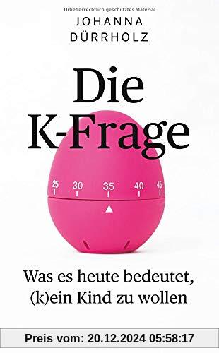 Die K-Frage: Was es heute bedeutet, (k)ein Kind zu wollen