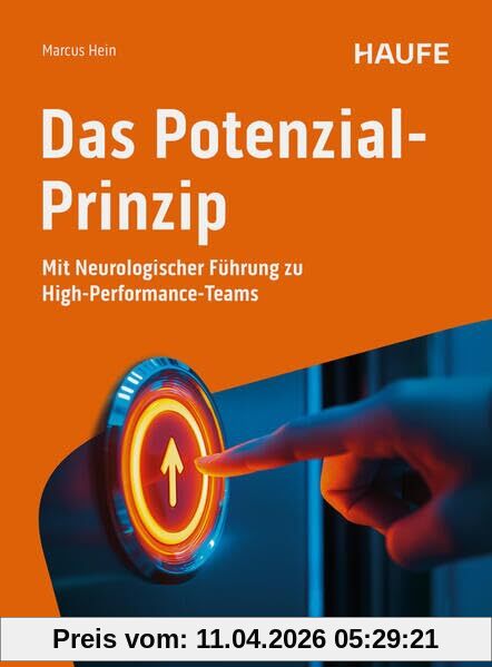 Das Potenzial-Prinzip: Mit Neurologischer Führung zu High-Performance-Teams (Haufe Fachbuch)