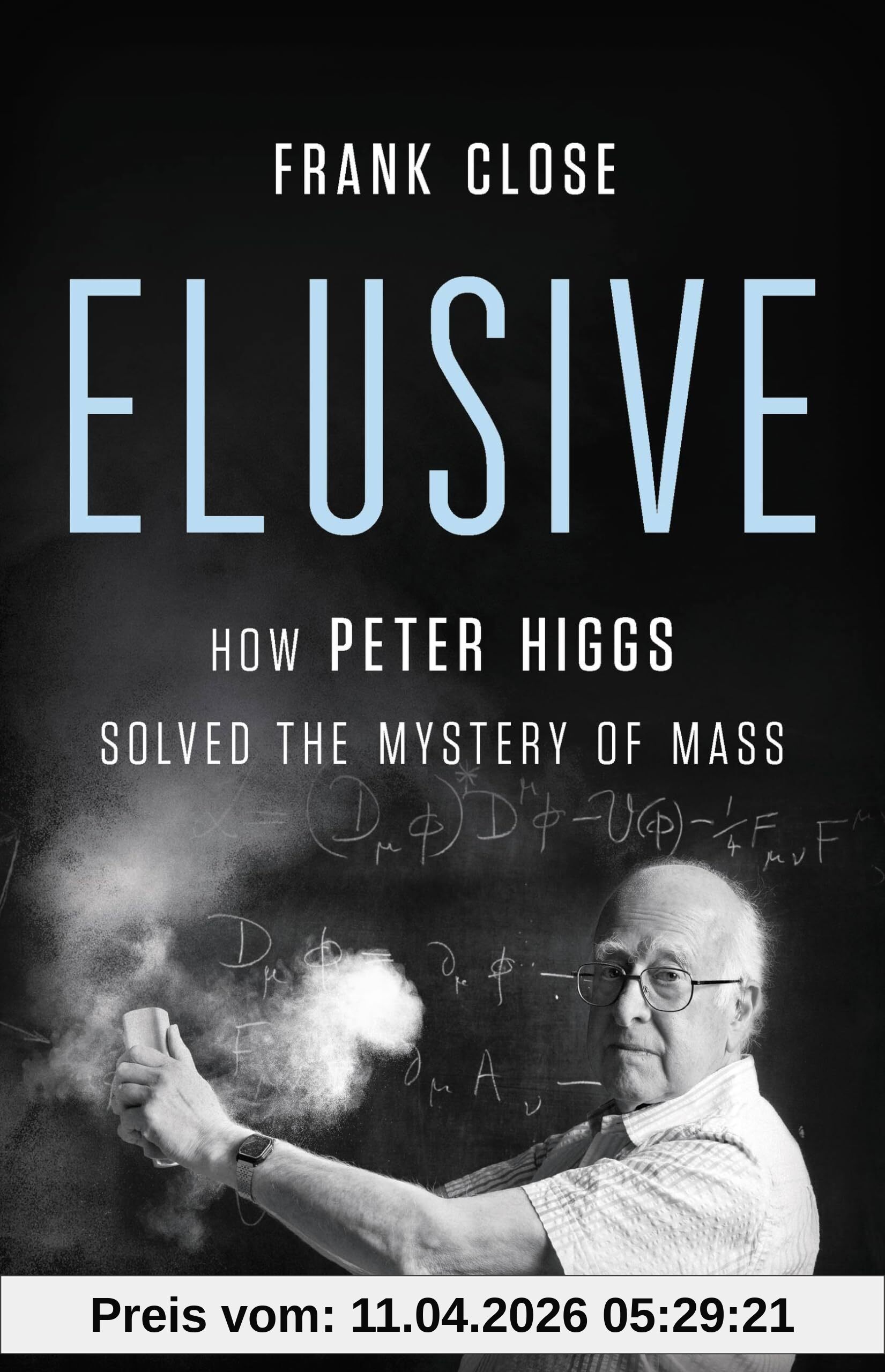 Elusive: How Peter Higgs Solved the Mystery of Mass