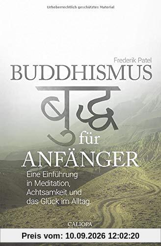 Buddhismus für Anfänger: Eine Einführung in Meditation, Achtsamkeit und das Glück im Alltag