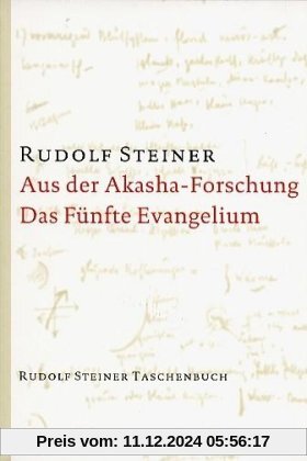 Aus der Akasha-Forschung. Das Fünfte Evangelium: Achtzehn Vorträge, gehalten 1913 und 1914 in verschiedenen Städten