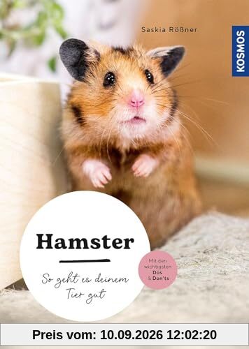Hamster: So geht es deinem Tier gut – auswählen – pflegen - verstehen – mit den wichtigsten Dos & Don’ts