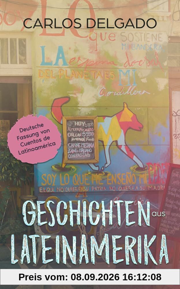 Geschichten aus Lateinamerika: Deutsche Fassung von Cuentos de Latinoamérica (Kurzgeschichten und Erzählungen rund um Lateinamerika zum Lernen der spanischen Sprache)