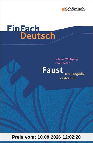 EinFach Deutsch Textausgaben: Johann Wolfgang von Goethe: Faust - Der Tragödie erster Teil - Neubearbeitung: Gymnasiale Oberstufe