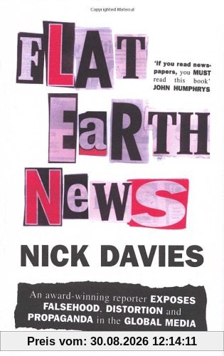 Nick Davies Flat Earth News, An Award-Winning Reporter Exposes Falsehood, Distortion And Propaganda In The Global Media