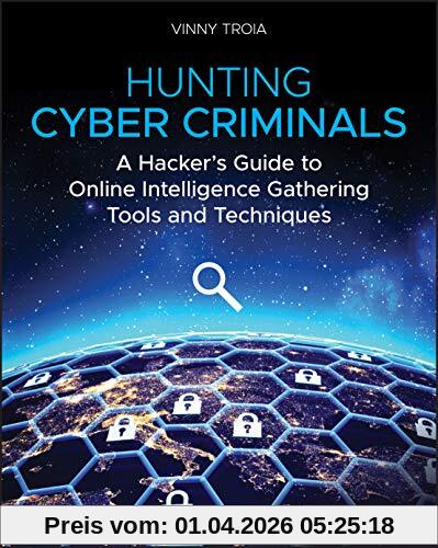 Vinny Troia Hunting Cyber Criminals, A Hacker's Guide To Online Intelligence Gathering Tools And Techniques