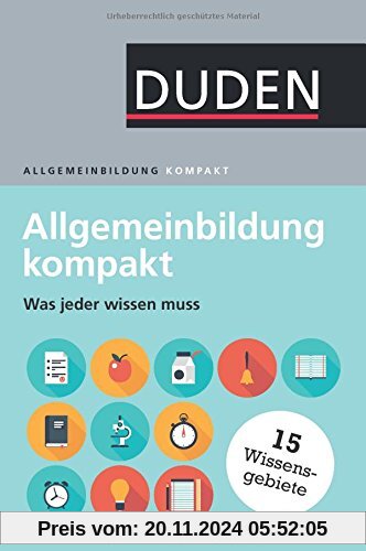 Duden - Allgemeinbildung kompakt: Was jeder wissen muss